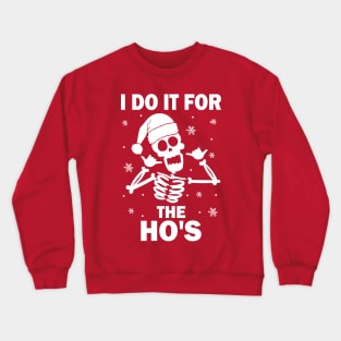 I Do It For The Ho's Crewneck Sweatshirt